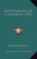Chef-D'Oeuvres de P. Corneille (1785) di Pierre Corneille edito da Kessinger Publishing