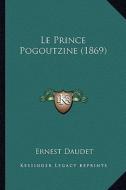 Le Prince Pogoutzine (1869) di Ernest Daudet edito da Kessinger Publishing
