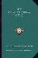 The Coming China (1911) di Joseph King Goodrich edito da Kessinger Publishing