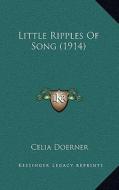 Little Ripples of Song (1914) di Celia Doerner edito da Kessinger Publishing