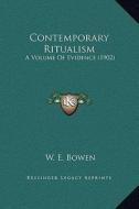 Contemporary Ritualism: A Volume of Evidence (1902) di W. E. Bowen edito da Kessinger Publishing