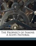 The Prophecy Of Famine: A Scots Pastoral di Charles Churchill edito da Nabu Press