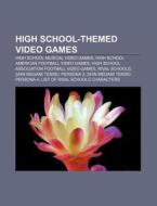 High School-Themed Video Games: High School Musical Video Games, High School American Football Video Games di Source Wikipedia edito da Books LLC, Wiki Series