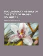 Documentary History Of The State Of Maine (volume 21 ) di Maine Historical Society edito da General Books Llc