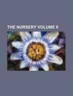 The Nursery Volume 8 di Books Group edito da Rarebooksclub.com