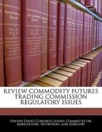 Review Commodity Futures Trading Commission Regulatory Issues edito da Bibliogov