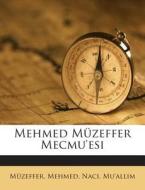 Mehmed Muzeffer Mecmu'esi di Muzeffer Mehmed, Naci Mu'allim edito da Nabu Press