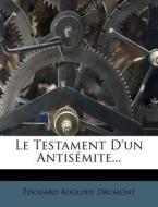 Le Testament D'un Antisemite... di Edouard Adolphe Drumont edito da Nabu Press