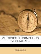 Municipal Engineering, Volume 21... di Anonymous edito da Nabu Press