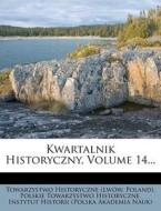 Kwartalnik Historyczny, Volume 14... di Towarzystwo Historyczne (Lw?w, Poland), Towarzystwo Historyczne (Lwow edito da Nabu Press