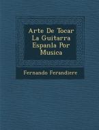 Arte de Tocar La Guitarra Espan La Por Musica di Fernando Ferandiere edito da Saraswati Press