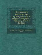 Dictionnaire Universel Des Synonymes de La Langue Francoise - Primary Source Edition edito da Nabu Press