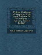 William Claiborne of Virginia: With Some Account of His Pedigree di John Herbert Claiborne edito da Nabu Press