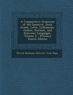 A Comparative Grammar of the Sanskrit, Zend, Greek, Latin, Lithuanian, Gothic, German, and Sclavonic Languages, Volume 2 di Edward Backhouse Eastwick, Franz Bopp edito da Nabu Press