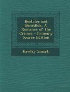 Beatrice and Benedick: A Romance of the Crimea - Primary Source Edition di Hawley Smart edito da Nabu Press