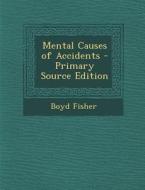 Mental Causes of Accidents di Boyd Fisher edito da Nabu Press