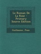 Le Roman de La Rose - Primary Source Edition di Guillaume, Jean edito da Nabu Press