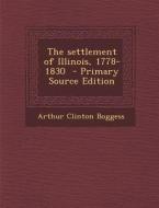 The Settlement of Illinois, 1778-1830 di Arthur Clinton Boggess edito da Nabu Press