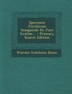Specimen Juridicum Inaugurale de Jure Gratiae... di Wiardus Gulielmus Buma edito da Nabu Press