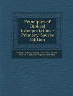 Principles of Biblical Interpretation - Primary Source Edition di Johann August Ernesti, Charles H. 1790-1872 Terrot edito da Nabu Press
