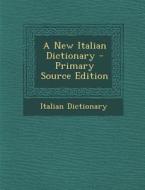 A New Italian Dictionary - Primary Source Edition di Italian Dictionary edito da Nabu Press