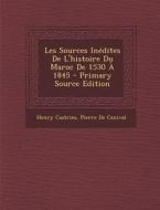 Les Sources Inedites de L'Histoire Du Maroc de 1530 a 1845 - Primary Source Edition di Henry Castries, Pierre De Cenival edito da Nabu Press
