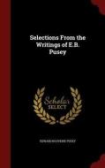Selections From The Writings Of E.b. Pusey di Edward Bouverie Pusey edito da Andesite Press