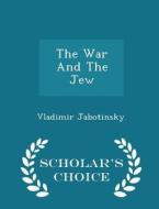 The War And The Jew - Scholar's Choice Edition di Vladimir Jabotinsky edito da Scholar's Choice
