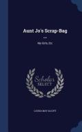Aunt Jo's Scrap-bag ... di Louisa May Alcott edito da Sagwan Press