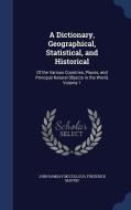 A Dictionary, Geographical, Statistical, And Historical di John Ramsay McCulloch, Frederick Martin edito da Sagwan Press
