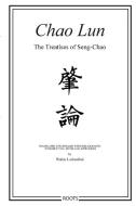 Chao Lun - The Treatises of Seng-chao di Walter Liebenthal edito da Lulu.com