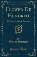 Flower De Hundred di Burton Harrison edito da Forgotten Books