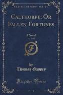 Calthorpe; Or Fallen Fortunes, Vol. 2 Of 3 di Thomas Gaspey edito da Forgotten Books
