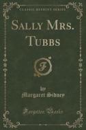 Sally Mrs. Tubbs (classic Reprint) di Margaret Sidney edito da Forgotten Books