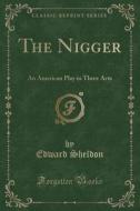 The Nigger di Edward Sheldon edito da Forgotten Books