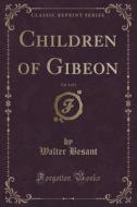 Children Of Gibeon, Vol. 3 Of 3 (classic Reprint) di Sir Walter Besant edito da Forgotten Books