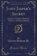 John Jasper's Secret di Charles Dickens Jr edito da Forgotten Books
