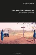 The Wiriyamu Massacre di Mustafah Dhada edito da Bloomsbury Publishing Plc
