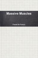 Massive Muscles di Frank Defranco edito da Lulu.com