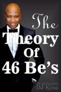 The Theory of 46 Be's di Kyos Magupe, De Philosopher Kyos edito da Lulu.com