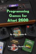 Programming Games for Atari 2600 di Oscar Toledo Gutierrez edito da Lulu.com