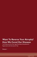 Want To Reverse Your Atrophy? How We Cured Our Diseases. The 30 Day Journal for Raw Vegan Plant-Based Detoxification & R di Health Central edito da Raw Power
