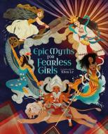 Epic Myths for Fearless Girls di Claudia Martin edito da ARCTURUS ED