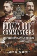 The Rorke's Drift Commanders di Bancroft W edito da Pen & Sword Books Ltd