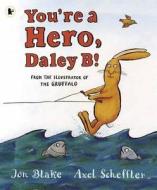 You're A Hero, Daley B! di Jon Blake edito da Walker Books Ltd