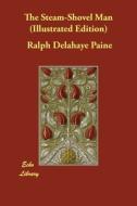 The Steam-Shovel Man (Illustrated Edition) di Ralph Delahaye Paine edito da ECHO LIB