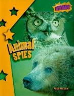 Animal Spies di Paul Mason edito da Heinemann Library