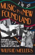 Music In A New Found Land di Wilfrid Mellers edito da Transaction Publishers