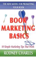 Book Marketing Basics - The New Model For Promoting Your Book di Rodney N Charles edito da 1st World Publishing