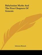 Babylonian Myths and the First Chapters of Genesis di Salomon Reinach edito da Kessinger Publishing